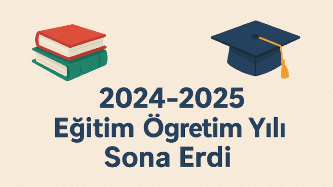  2024-2025 Eğitim Öğretim Yılı Sona Erdi 